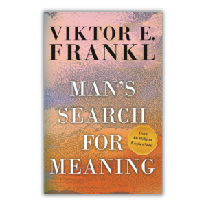 Man’s Search for Meaning